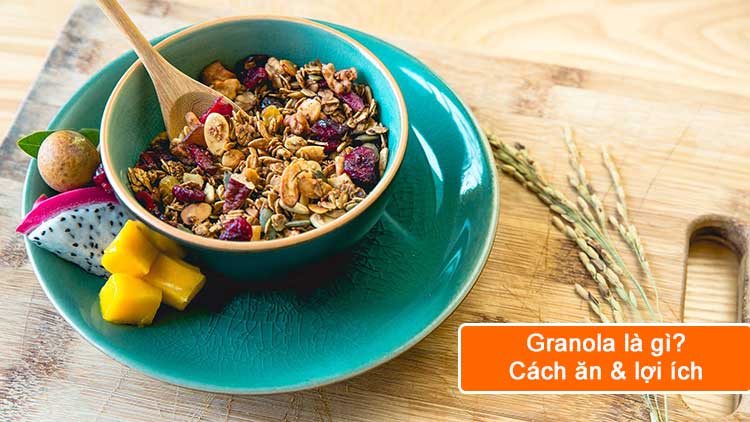 granola là gì? công dụng và cách ăn chúng